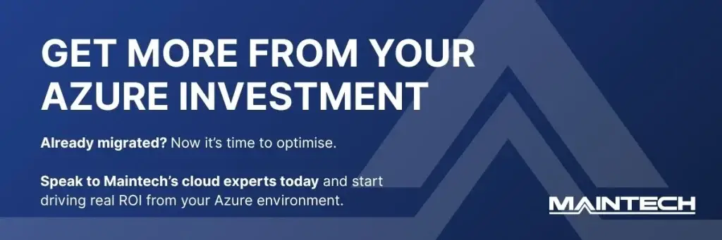 Get More from Your Azure Investment Already migrated? Now it’s time to optimise. Speak to Maintech’s cloud experts today and start driving real ROI from your Azure environment.
